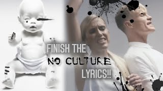 Finish The No Culture Lyrics!!