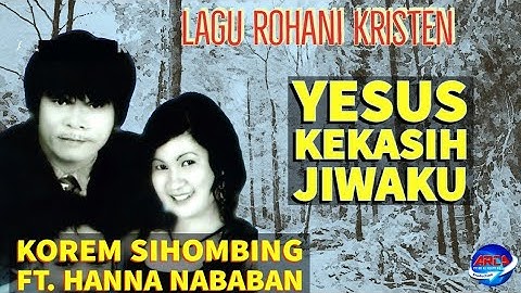 Yesus Kekasih Jiwaku Med. Aku Disayang Tuhan - Korem Sihombing  Ft. Hanna Nababan || Official Music