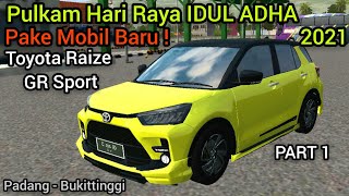 Pulkam Hari Raya IDUL ADHA 2021 Part 1 | Toyota Raize GR Sport - Bus Simulator Indonesia