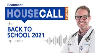 the Back to School 2021 episode | Beaumont HouseCall Podcast