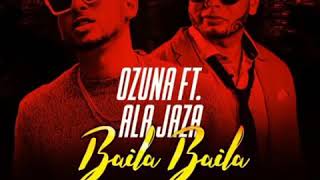 Ozuna ft. Ala Jaza - Baila Baila (Remix)