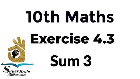 10th maths exercise 4.3 sum 3 | Class 10 Maths Exercise 4.3 3rd sum | Super Brain Mathematics