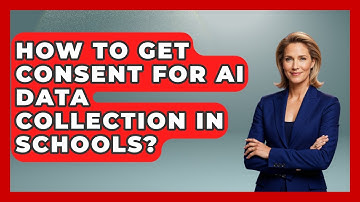 How To Get Consent For AI Data Collection In Schools? - Safe AI for The Classroom