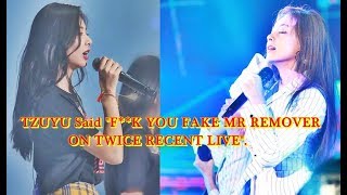 TZUYU Said &quot;F**K YOU FAKE MR REMOVER ON TWICE RECENT LIVE&quot;.