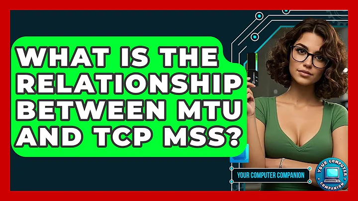 What Is The Relationship Between MTU And TCP MSS? - Your Computer Companion