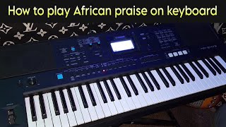 How to play African praise on keyboard