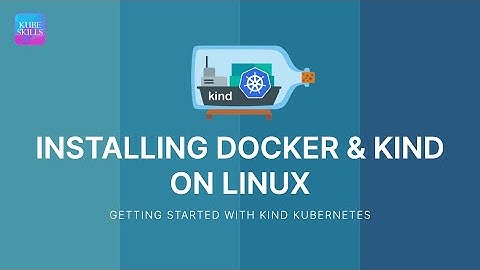 Getting Started with KIND Kubernetes - INSTALLING DOCKER AND KIND ON LINUX
