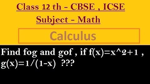 Find fog and gof , if f(x)=x^2+1 , g(x)=1/(1-x)