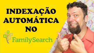 INDEXAÇÃO AUTOMÁTICA NO FAMILYSEARCH