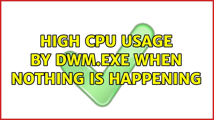 High CPU usage by dwm.exe when nothing is happening (3 Solutions!!)