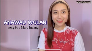 Anawau Wulan - Mary Intiang ( cover by Via Edward )