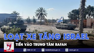 Loạt xe tăng Israel tiến thẳng vào trung tâm thành phố Rafah - Tin Thế giới - VNews