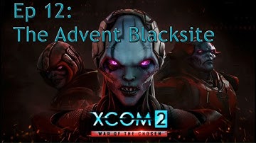 XCOM 2- Ep 12: The Advent Blacksite