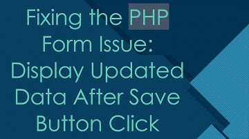 Fixing the PHP Form Issue: Display Updated Data After Save Button Click