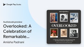 Overlooked: A Celebration of Remarkable,… by Amisha Padnani · Audiobook preview