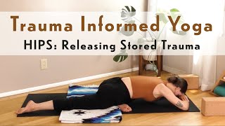 Hips: Releasing Stored Trauma | Trauma Informed Yoga
