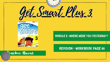 Get Smart Plus 3 Module 8 (revision- workbook page 66)