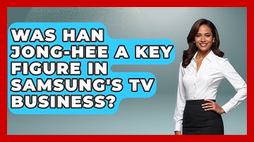 Was Han Jong-hee a Key Figure in Samsung