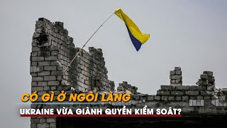 Tin tức Nga - Ukraine | Có gì bên trong ngôi làng quân đội Ukraine vừa giành lại kiểm soát?