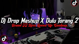 DJ Drop Mashup X Dulu Torang 2 Full Bass || Sound JJ Kece Speed Up Enakeun Viral TikTok Terbaru 2026