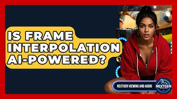 Is Frame Interpolation AI-powered? - NextGen Viewing and Audio