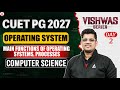 CUET PG MCA 2027 Computer Science | Operating System: Main Functions of OS & Processes