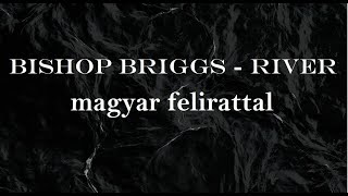Bishop Briggs - River magyar felirattal