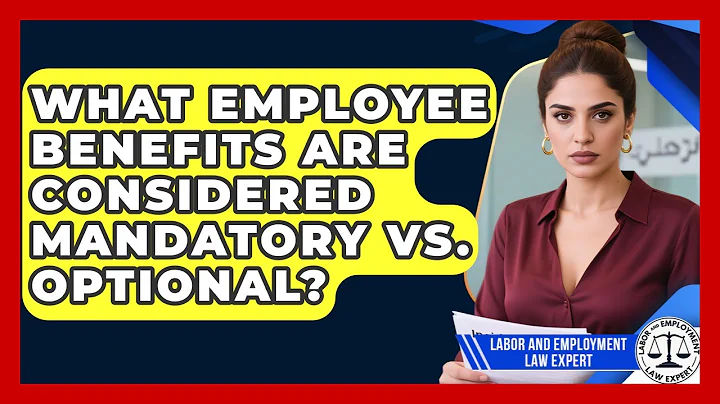 What Employee Benefits Are Considered Mandatory vs. Optional? | Labor and Employment Law Expert News