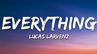 Lucas Larvenz - Everything (Lirik) [7clouds Release] / Lirik 1 jam