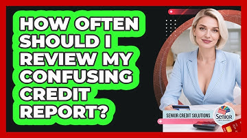 How Often Should I Review My Confusing Credit Report? - Senior Credit Solutions