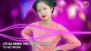 Cô Ba Remix Tiến Tới (TD Mix) ~ Đành Lòng Sao Hỡi Em Rượu Hồng Hoa Kết Đôi Remix Hót Trend Tiktok