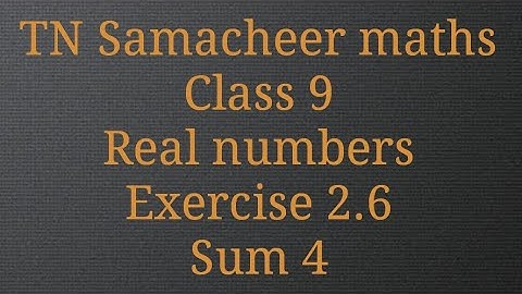 Sum 4/Exercise 2.6/ Real numbers/ Class 9/Tamilnadu Samacheer maths