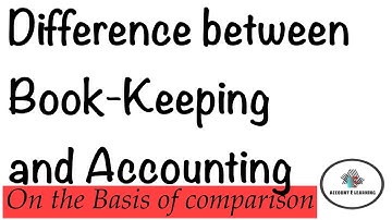 Difference between Book-Keeping and Accounting on the Basis of Comparison|Account E Learning