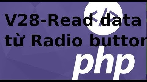 Lập trình PHP - Video 28: Lấy dữ liệu từ Radio button