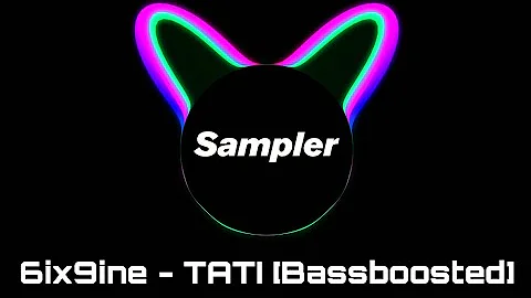 6ix9ine - TATI [bassboosted by Sampler]
