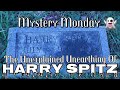 Mystery Monday - The Unexplained Unearthing of Harry Spitz!