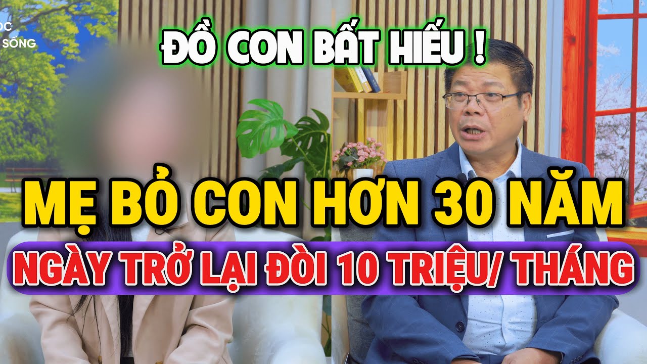 Tư Vấn Cùng Đinh Đoàn-Mẹ Bỏ Con Hơn 30 Năm, Ngày Trở Lại Đòi 10 Triệu/Tháng?