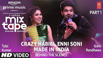 Making of Enni Soni/Crazy Habibi Ep 2 | Guru Randhawa,Tulsi Kumar |T-Series Mixtape Punjabi Season 2