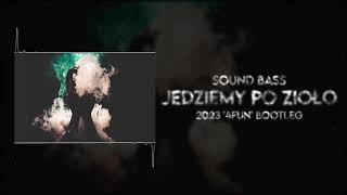 SOUND BASS  - JEDZIEMY PO ZIOŁO 2023 ('4fun' Bootleg)