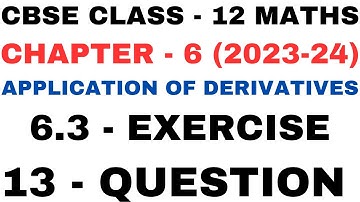 13 Question Exercise 6.3 l Chapter6 Application of Derivatives l Class12th Maths l NEW NCERT 2023-24