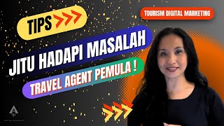 CARA JITU HADAPI MASALAH BISNIS TRAVEL AGENT PEMULA CARA JITU HADAPI MASALAH BISNIS TRAVEL AGENT PEMULA