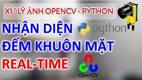 OpenCV | Full Code NHẬN DIỆN Và Đếm Tổng Số Khuôn Mặt OpenCV Python