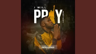 Video thumbnail of "Ebuka Songs - I will pray"