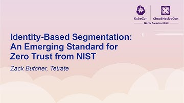 Identity-Based Segmentation: An Emerging Standard for Zero Trust from NIST - Zack Butcher, Tetrate