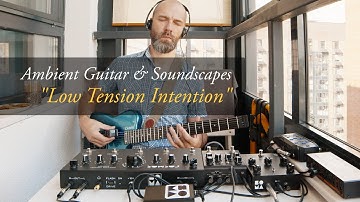 Ambient Guitar & Soundscapes "Low Tension Intention" (Carvin HH1, Soma Cosmos, Harvezi Hazze)