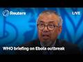 LIVE: WHO briefing on Ebola outbreak in eastern DRC
