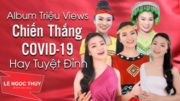 Album Triệu Views CHIẾN THẮNG COVID-19 Hay Tuyệt Đỉnh - Lê Ngọc Thúy