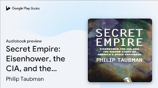 Secret Empire: Eisenhower, the CIA, and the… by Philip Taubman · Audiobook preview