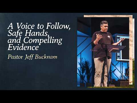 A Voice to Follow, Safe Hands, and Compelling Evidence | Pastor Jeff Bucknam, August 22–23, 2026