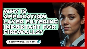 Why Is Application Layer Filtering Important For Firewalls? - SecurityFirstCorp.com